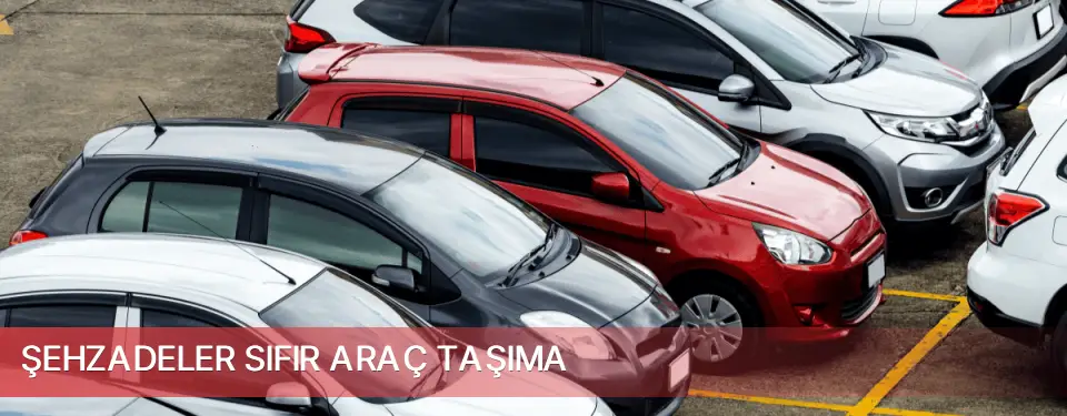Şehzadeler İlçemi Sıfır Araç Taşıma
